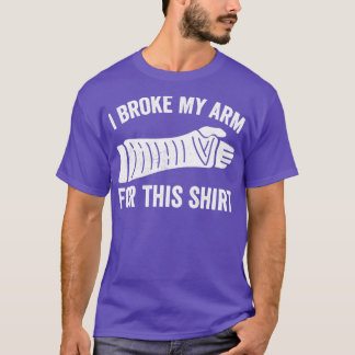 Eu Quebrei Meu Braço Por Esta Camisa Quebrada
