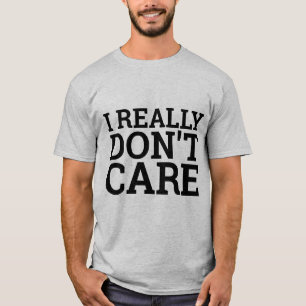 EU REALMENTE NÃO ME IMPORTO COM T-SHIRTS
