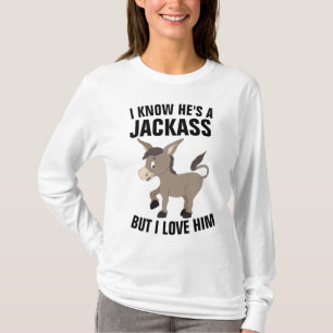 EU SEI QUE ELE É UM JACKASS, MAS EU O AMO T-Shirts