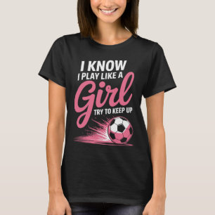 Eu Sei Que Eu Jogo Como Uma Garota Camiseta Esport