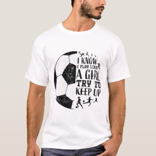 Eu Sei Que Eu Jogo Como Uma Menina Camiseta De Fut