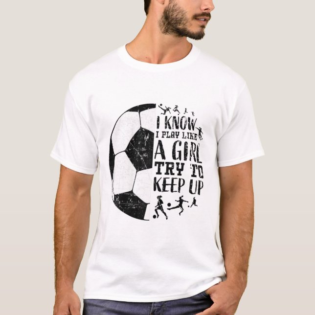 Eu Sei Que Eu Jogo Como Uma Menina Camiseta De Fut (Frente)