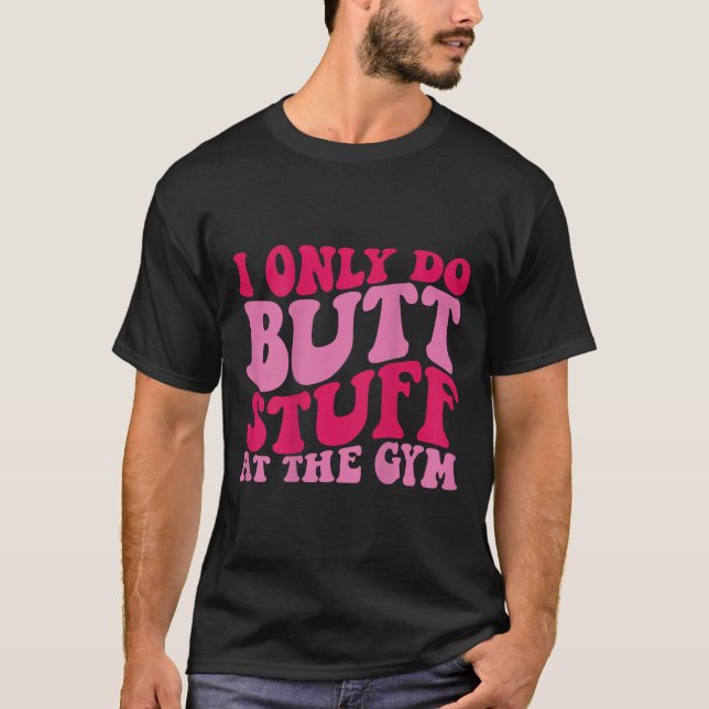 Eu Só Faço Coisas de Bunda na Academia em Camisas  (Frente)