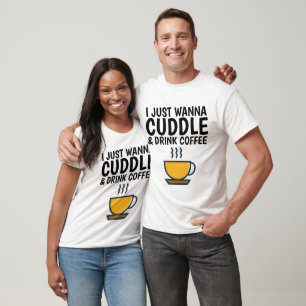 EU SÓ QUERO CUDDLE E BEBER T-shirts DE CAFÉ
