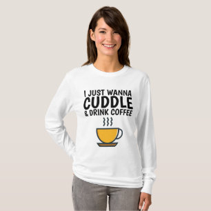 EU SÓ QUERO CUDDLE E BEBER T-shirts DE CAFÉ
