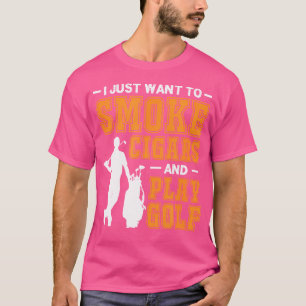 Eu Só Quero Fumar Charutos E Jogar Golfe Camisa Fu