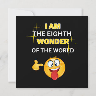 Eu sou a oitava maravilha do mundo