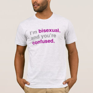Eu sou bissexual e você está confusa T-Shirt