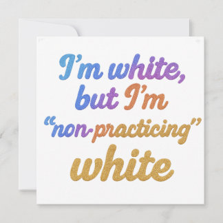 Eu sou branco, mas não sou branco praticante