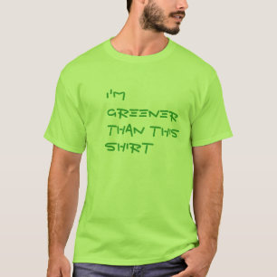 Eu sou mais verde do que esta camisa