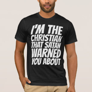 EU SOU O CRISTÃO QUE O SATANÁS O AVISOU T-SHIRTS