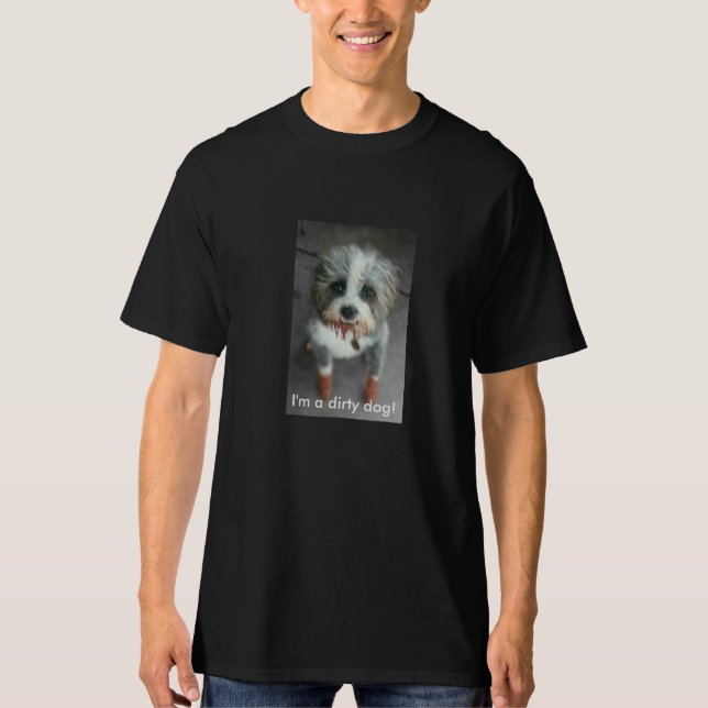 Eu sou um cão sujo!  t-shirt (Frente)