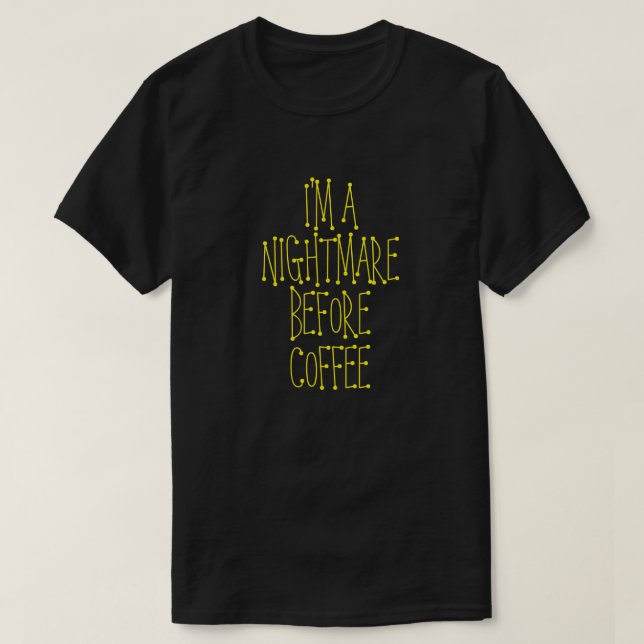 EU SOU UM PESADELO ANTES DA Camiseta de CAFÉ (Frente do Design)