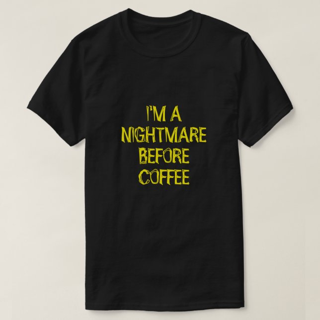 EU SOU UM PESADELO ANTES DA Camiseta de CAFÉ (Frente do Design)