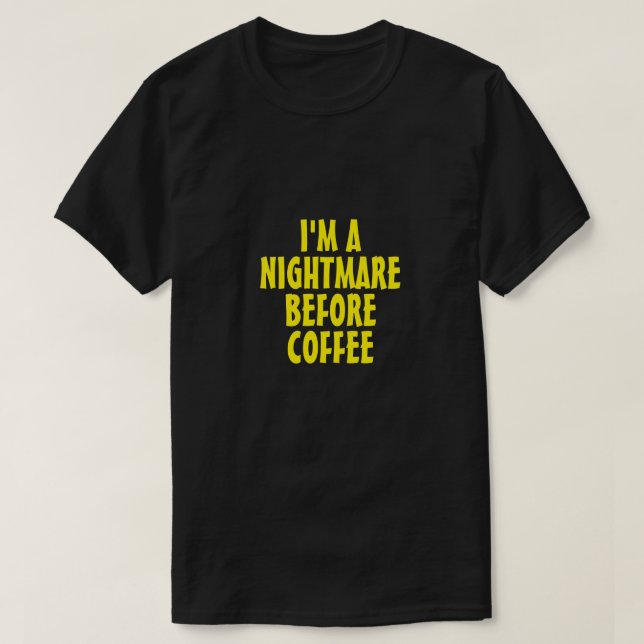 EU SOU UM PESADELO ANTES DA Camiseta de CAFÉ (Frente do Design)