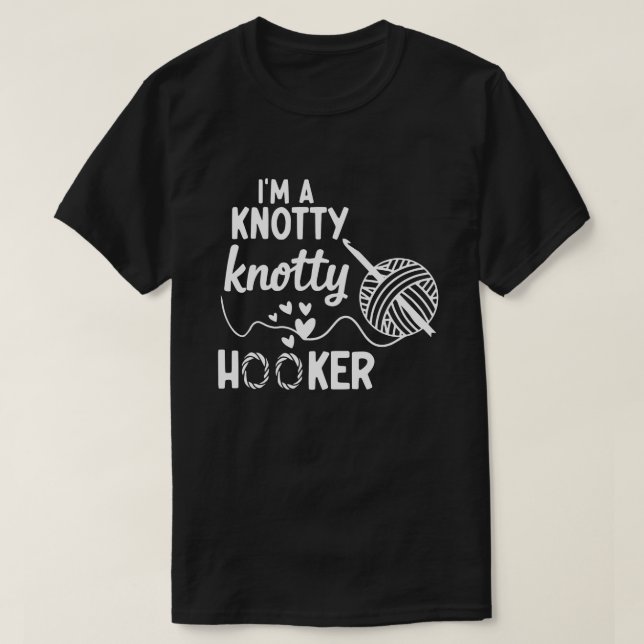 Eu sou uma camiseta Knotty Knotty Hooker Crochet, (Frente do Design)