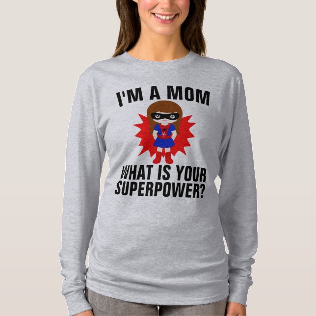 EU SOU UMA MÃE O QUE É A SUA SUPERPOWER T-Shirts (Frente)