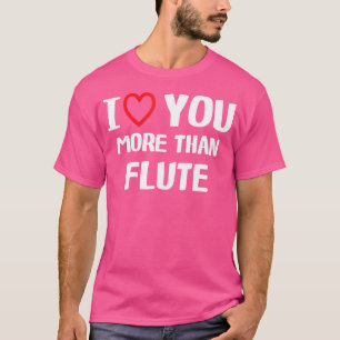 Eu Te Amo Mais Do Que Camiseta de Flauta Engraçado
