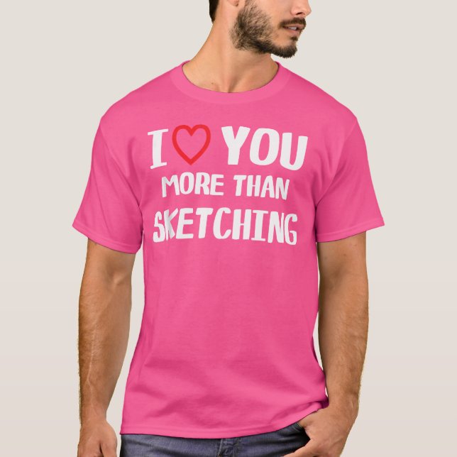 Eu Te Amo Mais Do Que Esboçar Camisas Engraçadas M (Frente)