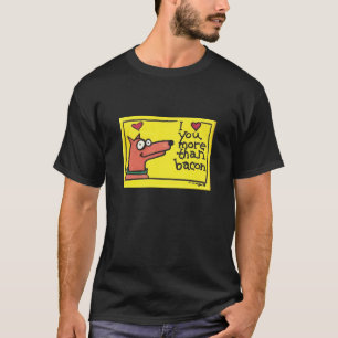 Eu te amo mais essa camisa do bacon