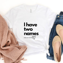 Eu Tenho Dois Nomes...Um é Mama T-shirt