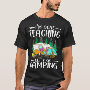 Eu terminei de ensinar vamos acampar camiseta para