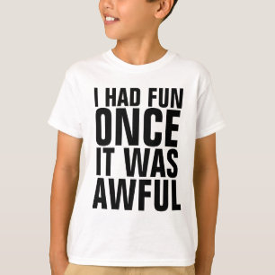 EU TIVE O DIVERTIMENTO UMA VEZ QUE ERA t-shirt