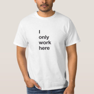 Eu trabalho somente aqui o t-shirt