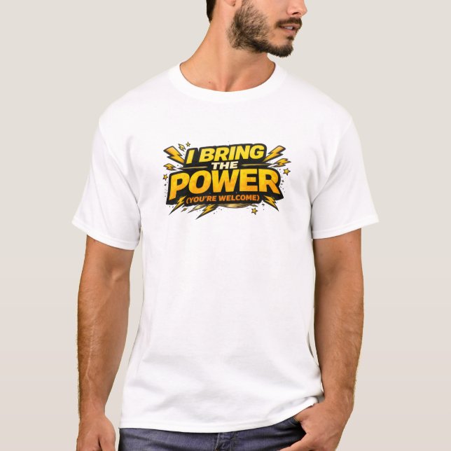 Eu Trago O Poder Você É Bem-Vindo Camiseta Engraça (Frente)