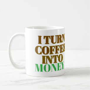 Eu Transformo Café Em Uma Caneca De Dinheiro