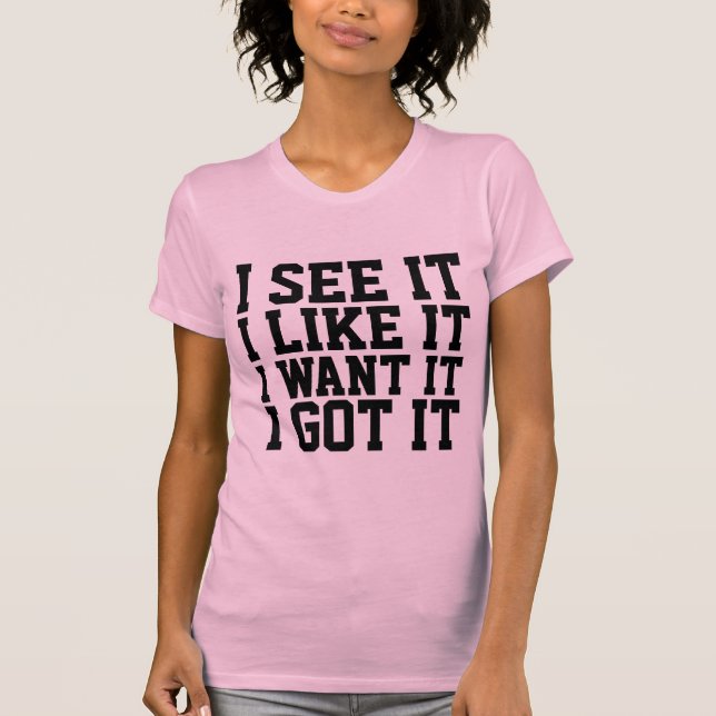 EU VEJO, GOSTO, QUERO, TENHO T-Shirts (Frente)
