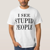 Eu Vejo Pessoas Estúpidas Camiseta