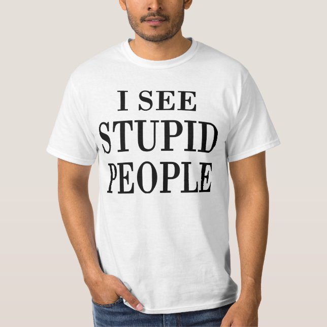 Eu Vejo Pessoas Estúpidas Camiseta (Frente)