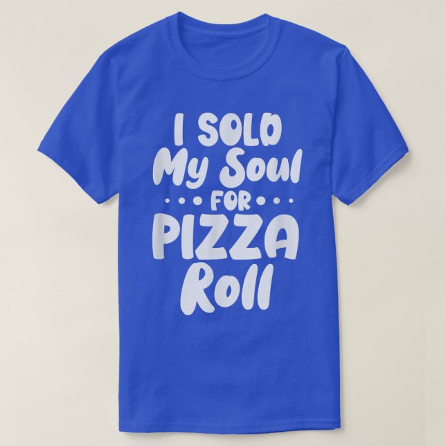 Eu Vendi Minha Alma Para Pizza Rolls T-Shirt (Frente do Design)