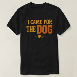 Eu Vim Pelo Cachorro Camisa Divertida para Amantes