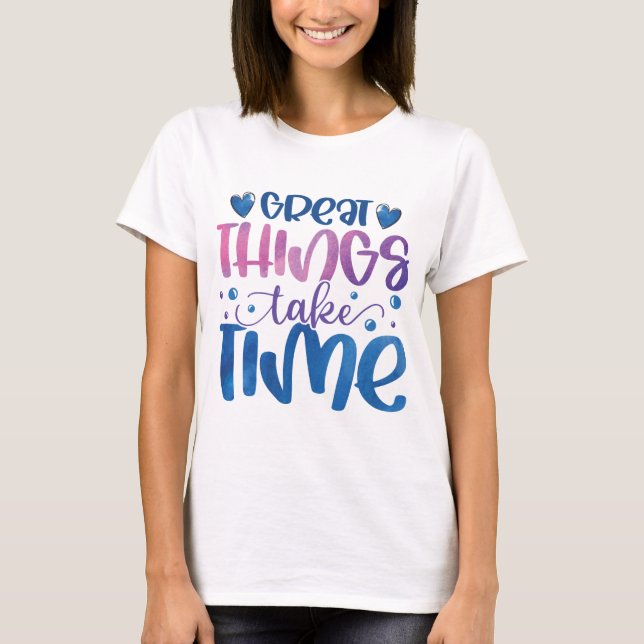 Excelentes levam tempo motivando T-Shirt (Frente)
