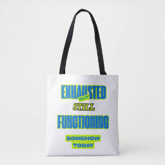 Exhausted But Still Functioning Funny Tote Bag