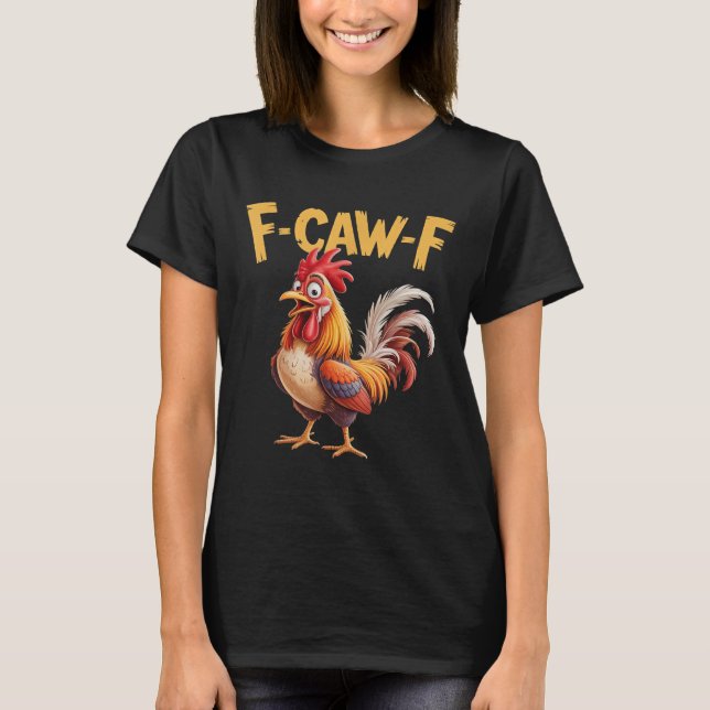 F Caw F Rooster, F-caw-f T-shirt de frango engraça (Frente)