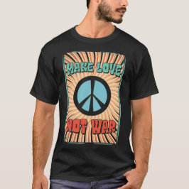 Faça amor e não T-Shirt de guerra