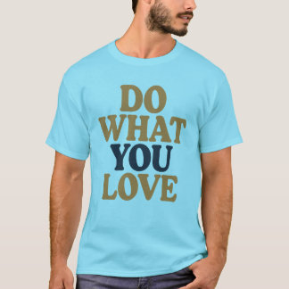 Faça o que você ama a camiseta de citações motivac