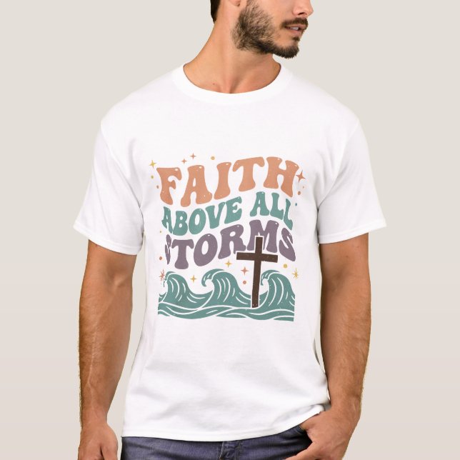 Faith Above All Storms - Retro Christian T-Shirt (Frente)