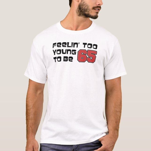 Feeling Too Young To Be 65 T-Shirt (Frente)