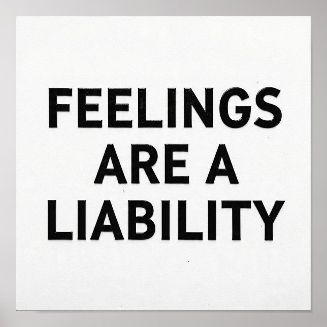 Feelings Are a Liability Funny Poster (Frente)