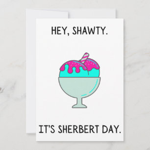 Festividades Shawty, é o teu cartão de aniversário de Sherbert