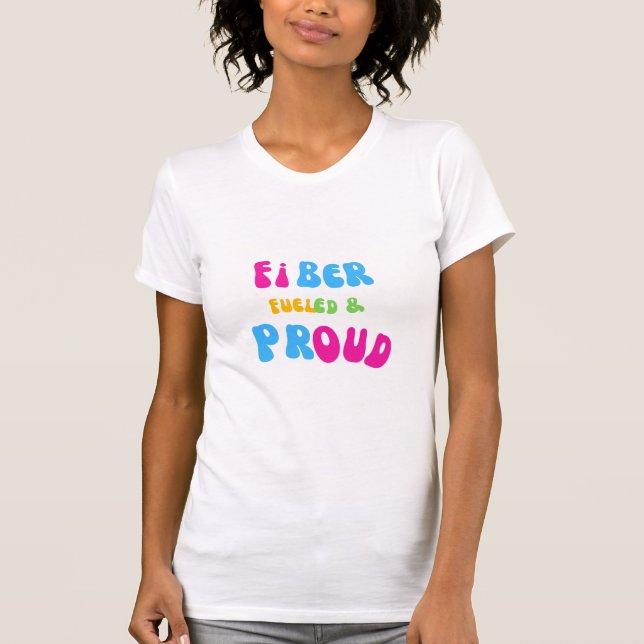 Fiber Fueled and Proud T-Shirt  (Frente)