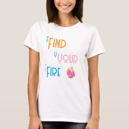 Find Your Fire T-Shirt