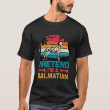 Finja que sou um dálmata – Camiseta engraçada para