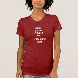 Fique calmo e Cha Cha na camiseta