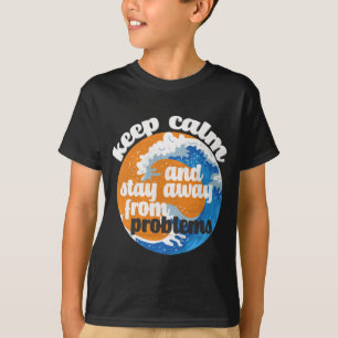 Fique calmo e longe dos problemas T-Shirt