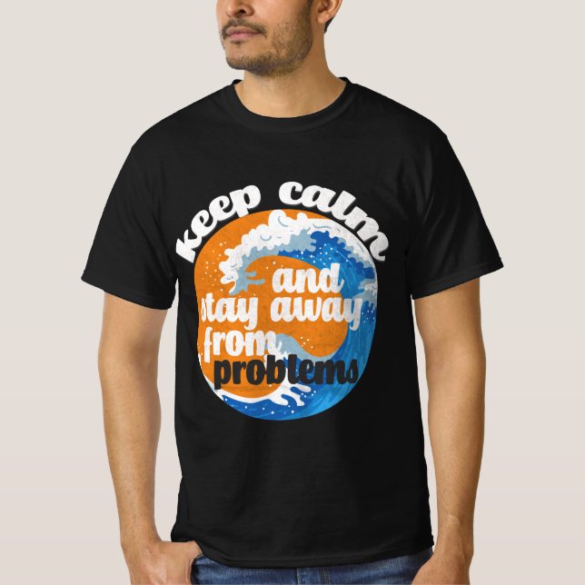Fique calmo e longe dos problemas T-Shirt (Frente)